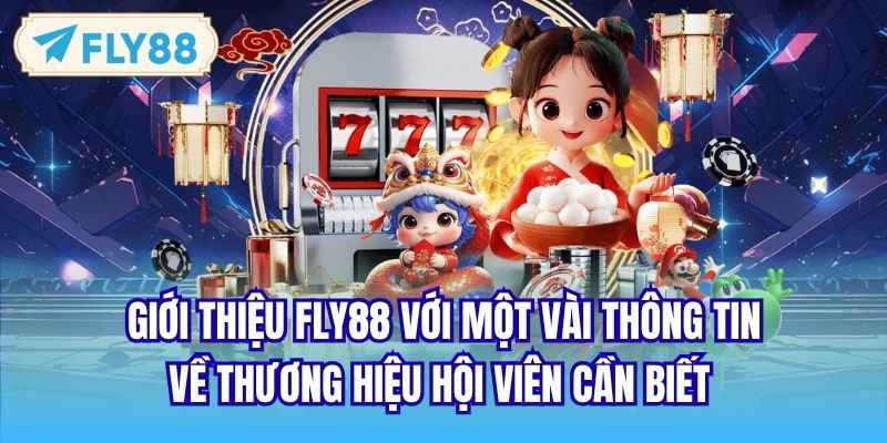 Giới thiệu FLY88 với một vài thông tin về thương hiệu hội viên cần biết